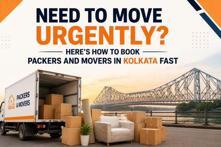 Need to Move Urgently? Here's How to Book Packers and Movers in Kolkata Fast