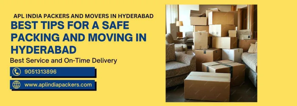 Best Tips For A Safe Packing and Moving in Hyderabad